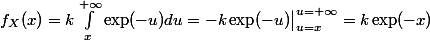 f_X(x) = k \int_{x}^{+\infty} \exp(-u) du = -k \exp(-u) \big|_{u = x}^{u = +\infty} = k \exp(-x)